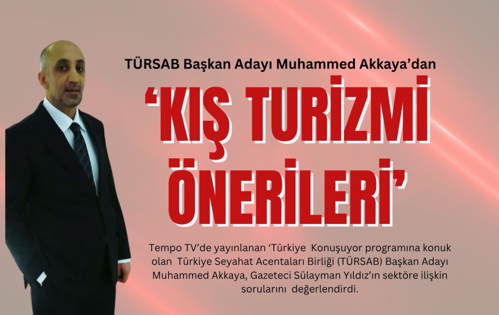 TÜRSAB, Başkan Adayı Muhammed Akkaya’dan kış turizmi önerileri