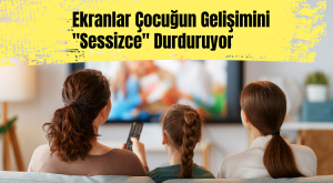 Ekranlar Çocuğun Gelişimini "Sessizce" Durduruyor