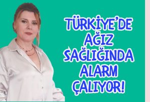 Türkiye’de Ağız Sağlığında Alarm Çalıyor!