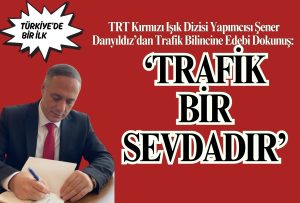 TRT Kırmız, Işık, Dizisi, Yapımcısı Şener Danyıldız'dan Türkiye’de Bir İlk: Trafik Temalı Roman