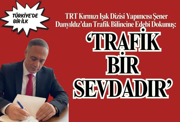 TRT Kırmız, Işık, Dizisi, Yapımcısı Şener Danyıldız'dan Türkiye’de Bir İlk: Trafik Temalı Roman