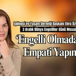 Epilepsi ve Yaşam Derneği Başkanı Ebru Öztürk’ten 3 Aralık Dünya Engelliler Günü Mesajı: “Engelli Olmadan Empati Yapın”